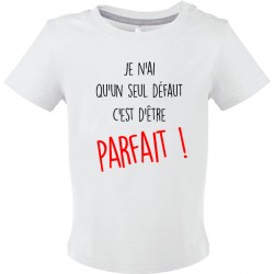 T-shirt bébé Je n'ai qu'un seul défaut c'est d’être Parfait