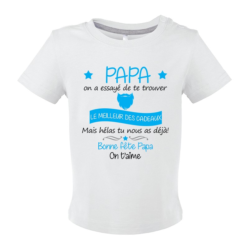 T-shirt bébé Papa on a essayé de te trouver le meilleur des cadeaux CADEAU D AMOUR